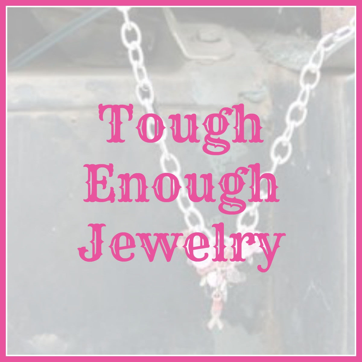 Tough Enough Jewelry